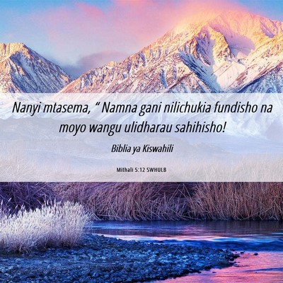 Picture 06 - Mithali 5:12 SWHULB - Nanyi mtasema, “ Namna gani nilichukia fundisho - Bible Verse Picture
