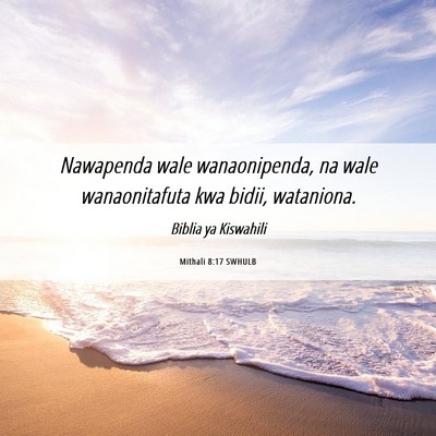 Picture 06 - Mithali 8:17 SWHULB - Nawapenda wale wanaonipenda, na wale - Bible Verse Picture