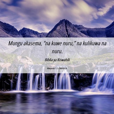 Picture 06 - Mwanzo 1:3 SWHULB - Mungu akasema, “na kuwe nuru,” na kulikuwa na - Bible Verse Picture
