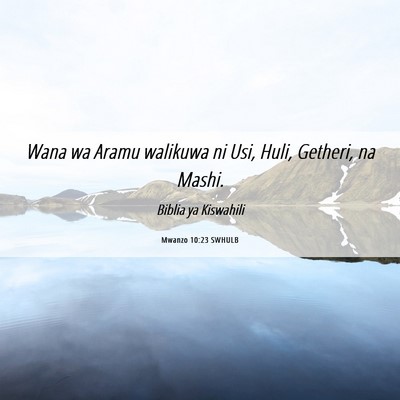 Picture 06 - Mwanzo 10:23 SWHULB - Wana wa Aramu walikuwa ni Usi, Huli, Getheri, na - Bible Verse Picture