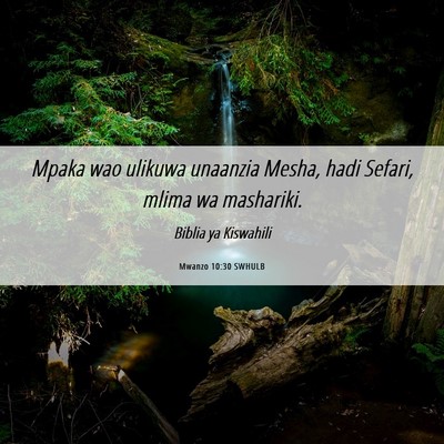 Picture 06 - Mwanzo 10:30 SWHULB - Mpaka wao ulikuwa unaanzia Mesha, hadi Sefari, - Bible Verse Picture