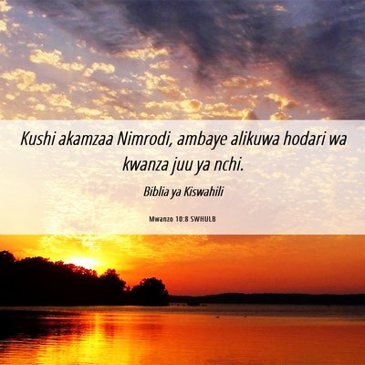 Picture 06 - Mwanzo 10:8 SWHULB - Kushi akamzaa Nimrodi, ambaye alikuwa hodari wa - Bible Verse Picture