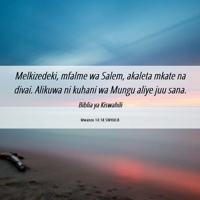 Picture 06 - Mwanzo 14:18 SWHULB - Melkizedeki, mfalme wa Salem, akaleta mkate na - Bible Verse Picture