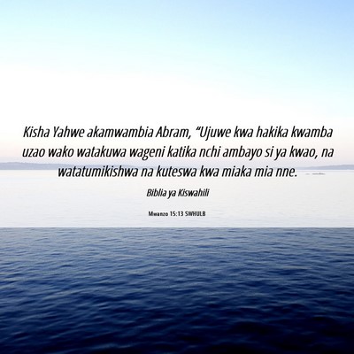 Picture 06 - Mwanzo 15:13 SWHULB - Kisha Yahwe akamwambia Abram, “Ujuwe kwa hakika - Bible Verse Picture