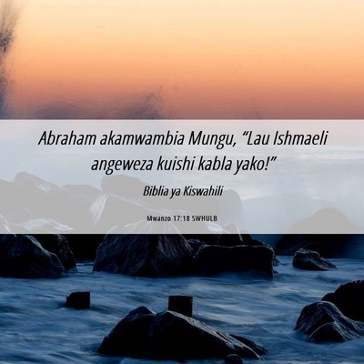 Picture 06 - Mwanzo 17:18 SWHULB - Abraham akamwambia Mungu, “Lau Ishmaeli - Bible Verse Picture