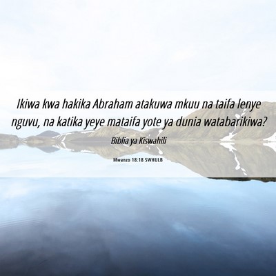 Picture 06 - Mwanzo 18:18 SWHULB - Ikiwa kwa hakika Abraham atakuwa mkuu na taifa - Bible Verse Picture