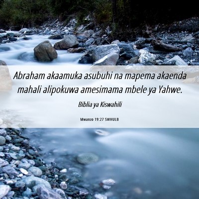 Picture 06 - Mwanzo 19:27 SWHULB - Abraham akaamuka asubuhi na mapema akaenda mahali - Bible Verse Picture