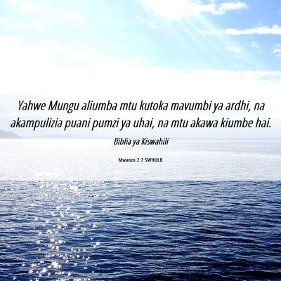 Picture 06 - Mwanzo 2:7 SWHULB - Yahwe Mungu aliumba mtu kutoka mavumbi ya ardhi, - Bible Verse Picture