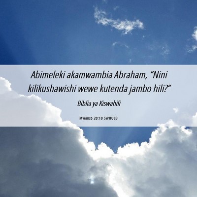Picture 06 - Mwanzo 20:10 SWHULB - Abimeleki akamwambia Abraham, “Nini - Bible Verse Picture