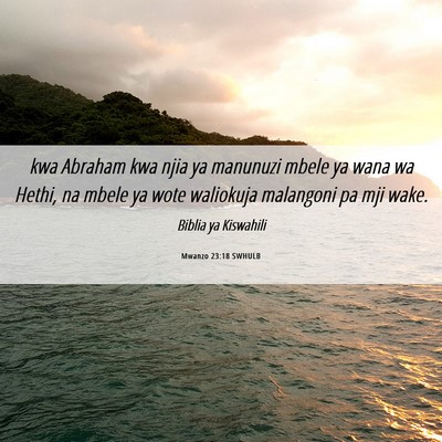 Picture 06 - Mwanzo 23:18 SWHULB - kwa Abraham kwa njia ya manunuzi mbele ya wana wa - Bible Verse Picture