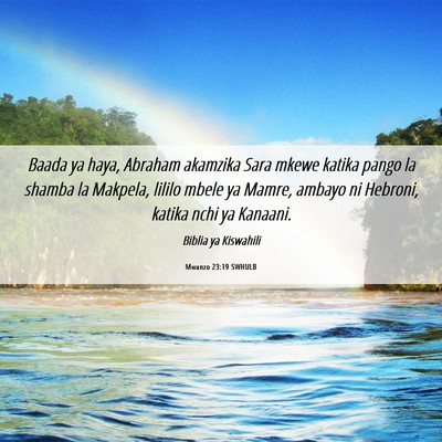 Picture 06 - Mwanzo 23:19 SWHULB - Baada ya haya, Abraham akamzika Sara mkewe katika - Bible Verse Picture