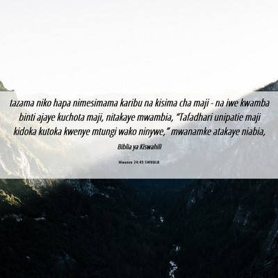 Picture 06 - Mwanzo 24:43 SWHULB - tazama niko hapa nimesimama karibu na kisima cha - Bible Verse Picture