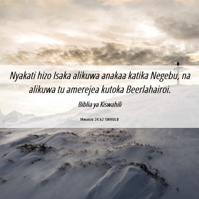 Picture 06 - Mwanzo 24:62 SWHULB - Nyakati hizo Isaka alikuwa anakaa katika Negebu, - Bible Verse Picture