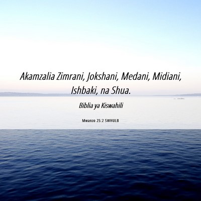 Picture 06 - Mwanzo 25:2 SWHULB - Akamzalia Zimrani, Jokshani, Medani, Midiani, - Bible Verse Picture