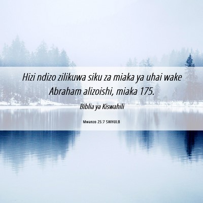Picture 06 - Mwanzo 25:7 SWHULB - Hizi ndizo zilikuwa siku za miaka ya uhai wake - Bible Verse Picture