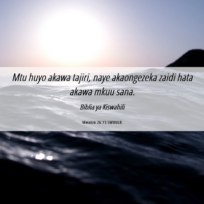 Picture 06 - Mwanzo 26:13 SWHULB - Mtu huyo akawa tajiri, naye akaongezeka zaidi - Bible Verse Picture