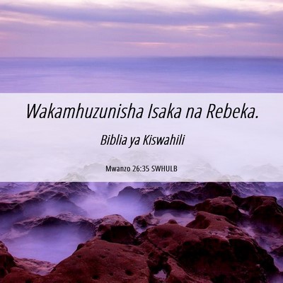 Picture 06 - Mwanzo 26:35 SWHULB - Wakamhuzunisha Isaka na - Bible Verse Picture