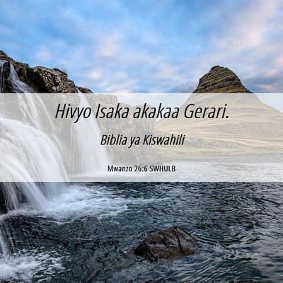 Picture 06 - Mwanzo 26:6 SWHULB - Hivyo Isaka akakaa - Bible Verse Picture