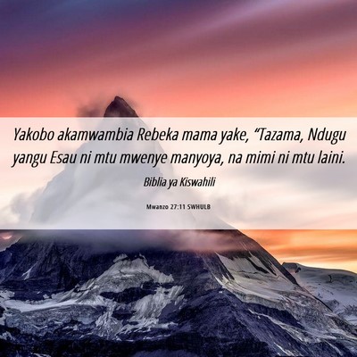 Picture 06 - Mwanzo 27:11 SWHULB - Yakobo akamwambia Rebeka mama yake, “Tazama, - Bible Verse Picture
