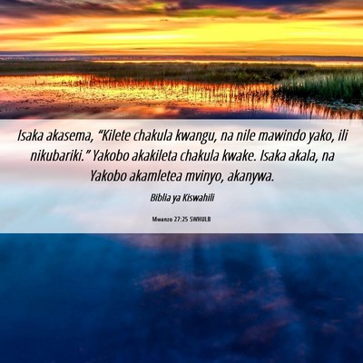 Picture 06 - Mwanzo 27:25 SWHULB - Isaka akasema, “Kilete chakula kwangu, na nile - Bible Verse Picture