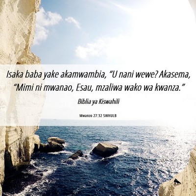 Picture 06 - Mwanzo 27:32 SWHULB - Isaka baba yake akamwambia, “U nani wewe? - Bible Verse Picture