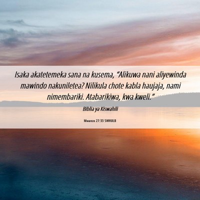 Picture 06 - Mwanzo 27:33 SWHULB - Isaka akatetemeka sana na kusema, “Alikuwa nani - Bible Verse Picture