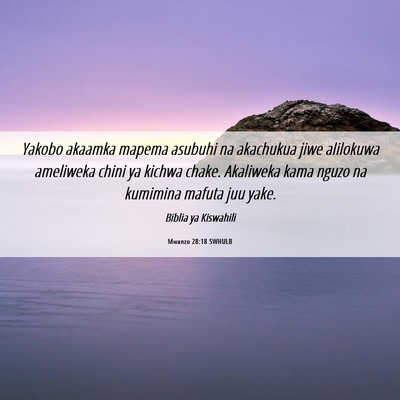 Picture 06 - Mwanzo 28:18 SWHULB - Yakobo akaamka mapema asubuhi na akachukua jiwe - Bible Verse Picture