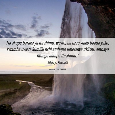 Picture 06 - Mwanzo 28:4 SWHULB - Na akupe baraka ya Ibrahimu, wewe, na uzao wako - Bible Verse Picture
