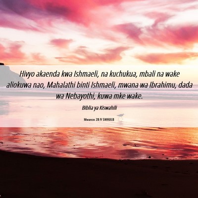 Picture 06 - Mwanzo 28:9 SWHULB - Hivyo akaenda kwa Ishmaeli, na kuchukua, mbali na - Bible Verse Picture
