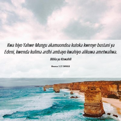 Picture 06 - Mwanzo 3:23 SWHULB - Kwa hiyo Yahwe Mungu akamuondoa kutoka kwenye - Bible Verse Picture