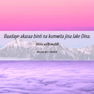 Picture 06 - Mwanzo 30:21 SWHULB - Baadaye akazaa binti na kumwita jina lake - Bible Verse Picture