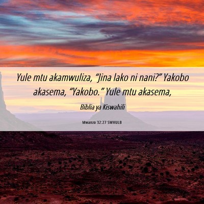 Picture 06 - Mwanzo 32:27 SWHULB - Yule mtu akamwuliza, “Jina lako ni nani?” - Bible Verse Picture