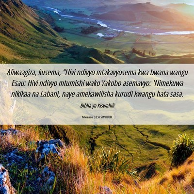 Picture 06 - Mwanzo 32:4 SWHULB - Aliwaagiza, kusema, “Hivi ndivyo mtakavyosema - Bible Verse Picture