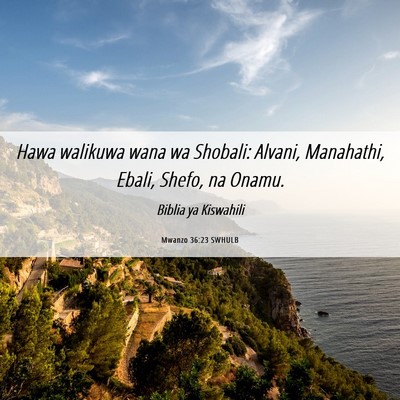 Picture 06 - Mwanzo 36:23 SWHULB - Hawa walikuwa wana wa Shobali: Alvani, Manahathi, - Bible Verse Picture