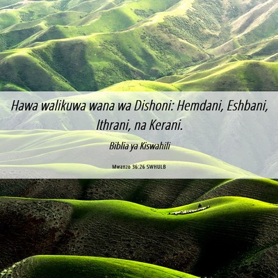 Picture 06 - Mwanzo 36:26 SWHULB - Hawa walikuwa wana wa Dishoni: Hemdani, Eshbani, - Bible Verse Picture