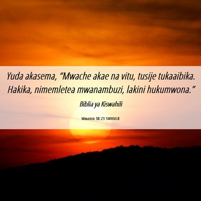 Picture 06 - Mwanzo 38:23 SWHULB - Yuda akasema, “Mwache akae na vitu, tusije - Bible Verse Picture