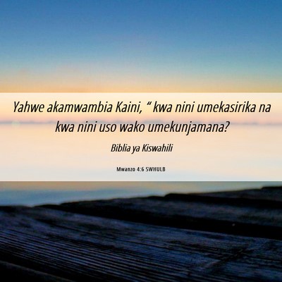 Picture 06 - Mwanzo 4:6 SWHULB - Yahwe akamwambia Kaini, “ kwa nini umekasirika - Bible Verse Picture