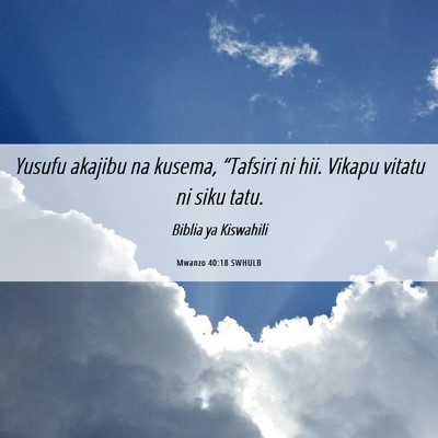 Picture 06 - Mwanzo 40:18 SWHULB - Yusufu akajibu na kusema, “Tafsiri ni hii. - Bible Verse Picture