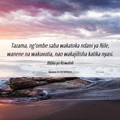 Picture 06 - Mwanzo 41:18 SWHULB - Tazama, ng'ombe saba wakatoka ndani ya Nile, - Bible Verse Picture