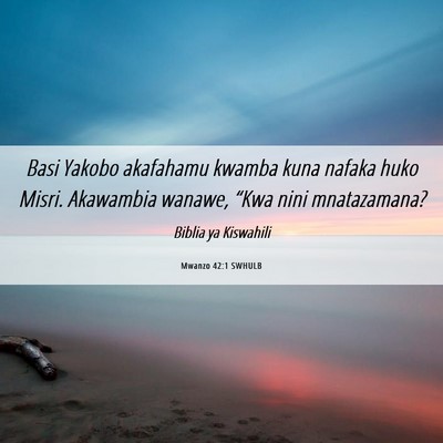 Picture 06 - Mwanzo 42:1 SWHULB - Basi Yakobo akafahamu kwamba kuna nafaka huko - Bible Verse Picture