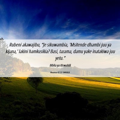 Picture 06 - Mwanzo 42:22 SWHULB - Rubeni akawajibu, “Je sikuwambia, 'Msitende - Bible Verse Picture