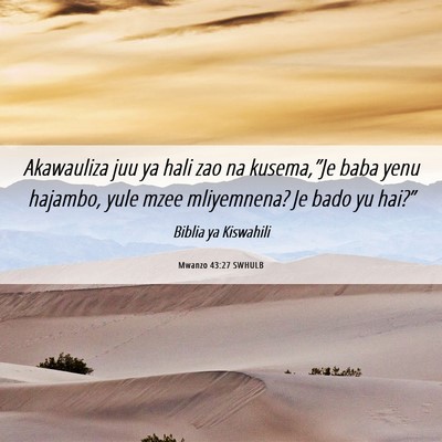 Picture 06 - Mwanzo 43:27 SWHULB - Akawauliza juu ya hali zao na kusema,”Je baba - Bible Verse Picture