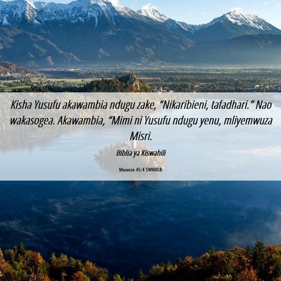 Picture 06 - Mwanzo 45:4 SWHULB - Kisha Yusufu akawambia ndugu zake, - Bible Verse Picture
