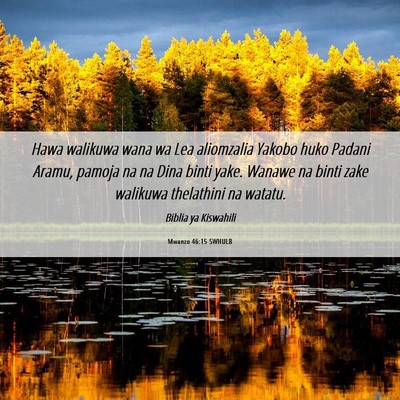 Picture 06 - Mwanzo 46:15 SWHULB - Hawa walikuwa wana wa Lea aliomzalia Yakobo huko - Bible Verse Picture
