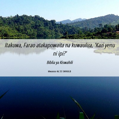 Picture 06 - Mwanzo 46:33 SWHULB - Itakuwa, Farao atakapowaita na kuwauliza, 'Kazi - Bible Verse Picture