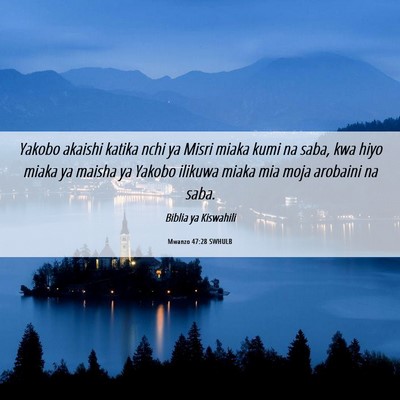 Picture 06 - Mwanzo 47:28 SWHULB - Yakobo akaishi katika nchi ya Misri miaka kumi na - Bible Verse Picture