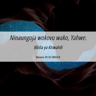 Picture 06 - Mwanzo 49:18 SWHULB - Ninaungoja wokovu wako, - Bible Verse Picture
