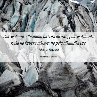 Picture 06 - Mwanzo 49:31 SWHULB - Pale walimzika Ibrahimu na Sara mkewe; pale - Bible Verse Picture