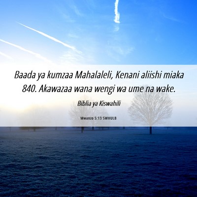 Picture 06 - Mwanzo 5:13 SWHULB - Baada ya kumzaa Mahalaleli, Kenani aliishi miaka - Bible Verse Picture