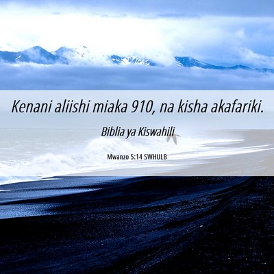 Picture 06 - Mwanzo 5:14 SWHULB - Kenani aliishi miaka 910, na kisha - Bible Verse Picture